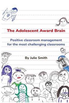 Paperback The Adolescent Award Brain: Positive Classroom Management for the Most Challenging Classrooms Book