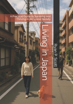 Living in Japan: A Practical Guide to Surviving and Thriving in Japanese Society