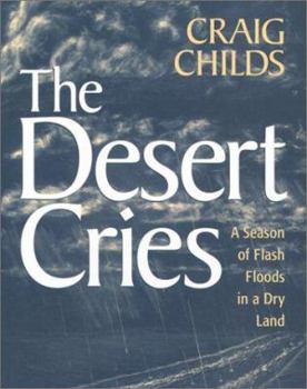 Paperback The Desert Cries: A Season of Flash Floods in a Dry Land Book