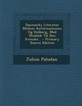 Paperback Danmarks Literatur Mellem Reformationen Og Holberg, Med Henblik Til Den Svenske... - Primary Source Edition [Danish] Book