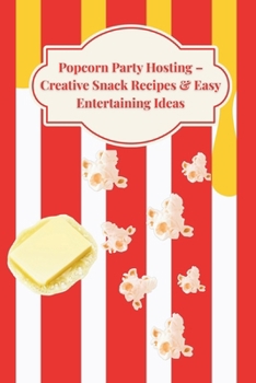 Paperback Popcorn Party Hosting: Creative Snack Recipes & Easy Entertaining Ideas Book