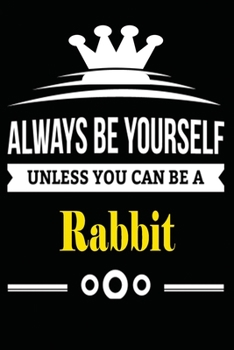 Paperback Always be Yourself Unless you Can Be A Rabbit: Notebook Journal Pet and Animal Zoo Lover Africa Safari and wildlife Fans Notebook 6x9 Inches 110 dotte Book