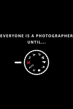 everyone is a photographer until?: everyone is a photographer until Journal/Notebook Blank Lined Ruled 6x9 100 Pages