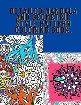 Detaileo Mandala and Geometric style Pattern coloring book.: Fun floral and joyful life patterns. Relaxing greyscale coloring book. Pleasant geometric