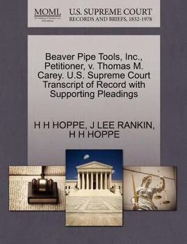 Paperback Beaver Pipe Tools, Inc., Petitioner, V. Thomas M. Carey. U.S. Supreme Court Transcript of Record with Supporting Pleadings Book