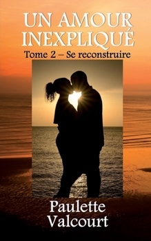 Paperback Un amour inexpliqué Tome 2 - Se reconstruire [French] Book