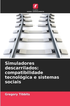 Simuladores descarrilados: compatibilidade tecnológica e sistemas sociais (Portuguese Edition)