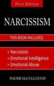 Paperback Narcissism: 3 Manuscripts - Narcissists, Emotional Intelligence and Emotional Abuse: Everything You Need to Know About Narcissism Book