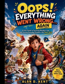 Paperback Oops! Everything Went Wrong... Again: A Kid's Guide to Surviving Murphy's Law and Turning Everyday Disasters into Smart Skills Book