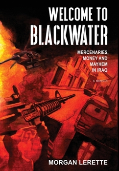 Hardcover Welcome To Blackwater - Mercenaries, Money and Mayhem in Iraq Book