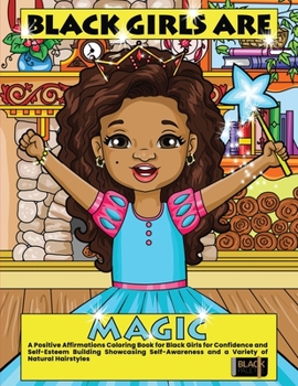 Paperback Black Girls Are Magic: A Positive Affirmations Coloring Book for Black Girls for Confidence and Self-Esteem Building Showcasing Self-Awarenes Book