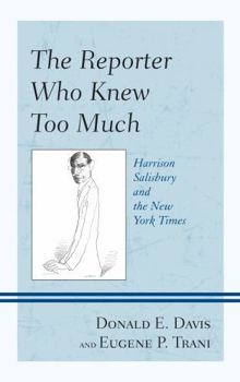 Hardcover The Reporter Who Knew Too Much: Harrison Salisbury and the New York Times Book