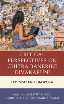 Hardcover Critical Perspectives on Chitra Banerjee Divakaruni: Feminism and Diaspora Book