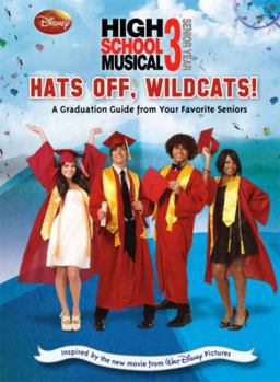 Hardcover Disney High School Musical 3 Hats Off, Wildcats!: A Graduation Guide from Your Favorite Seniors Book