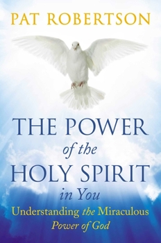 Hardcover The Power of the Holy Spirit in You: Understanding the Miraculous Power of God Book