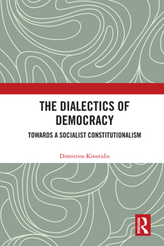 Hardcover The Dialectics of Democracy: Towards a Socialist Constitutionalism Book