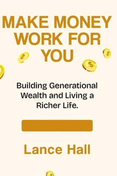 Paperback Make Money Work for You: Building Generational Wealth and Living a Richer Life Book