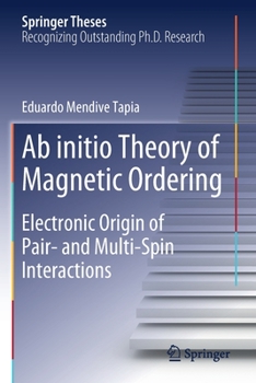 Paperback AB Initio Theory of Magnetic Ordering: Electronic Origin of Pair- And Multi-Spin Interactions Book