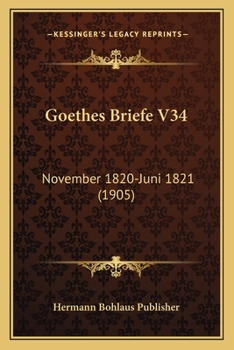Paperback Goethes Briefe V34: November 1820-Juni 1821 (1905) [German] Book
