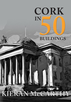 Cork in 50 Buildings - Book  of the In 50 Buildings