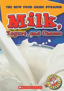 Milk, Yogurt, and Cheese (The New Food Guide Pyramid) (The New Food Guide Pyramid)