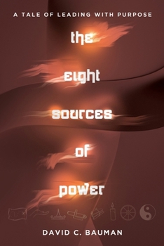 Paperback The Eight Sources of Power: A Tale of Leading with Purpose Book