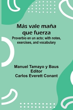 Paperback M s Vale Ma a Que Fuerza; Proverbio En Un Acto; With Notes, Exercises, And Vocabulary [Spanish] Book