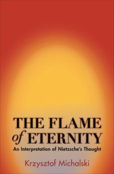 Paperback The Flame of Eternity: An Interpretation of Nietzsche's Thought Book