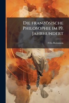 Paperback Die Franzosische Philosophie Im 19. Jahrhundert [German] Book