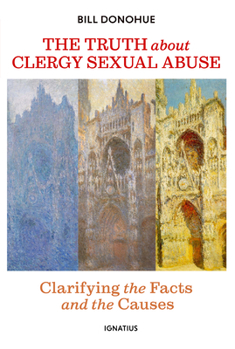 Paperback The Truth about Clergy Sexual Abuse: Clarifying the Facts and the Causes Book