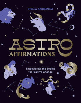 Hardcover Astroaffirmations: Empowering the Zodiac for Positive Change Book