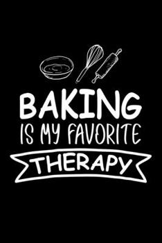 Paperback Baking Is My Favorite Therapy: Funny Baking Blank Recipe Journal Gifts Idea. Best Baking Blank Recipe Journal Book to Write In Favorite Recipes and M Book