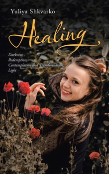 Paperback Healing: Sections - Darkness; Redemption; Contemplation and Transformation; Light Book