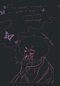 Hardcover I Couldn't Articulate It, So I Wrote It Down: A collection of poetry and unfiltered thoughts Book