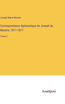 Hardcover Correspondance diplomatique de Joseph de Maistre; 1811-1817: Tome 2 [French] Book