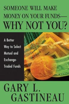 Hardcover Someone Will Make Money on Your Funds - Why Not You?: A Better Way to Pick Mutual and Exchange-Traded Funds Book