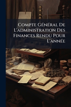 Paperback Compte Général De L'administration Des Finances Rendu Pour L'année Book