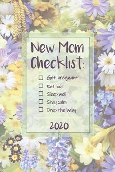 New Mom Checklist: Get Pregnant, Eat Well, Stay Calm, Drop the baby | Weekly Planner Organizer Diary Agenda: Week to View with Calendar, 6x9in ... farewell, maternity leave, baby reveal shower