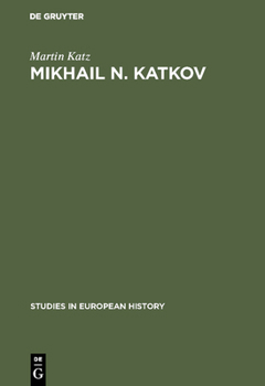 Hardcover Mikhail N. Katkov: A Political Biography. 1818-1887 Book