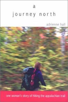 Paperback A Journey North: One Woman's Story of Hiking the Appalachian Trail Book