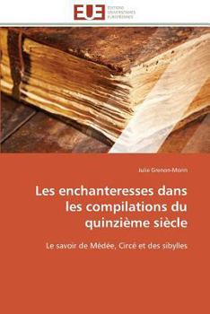 Paperback Les Enchanteresses Dans Les Compilations Du Quinzième Siècle [French] Book