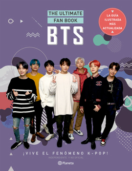 Paperback Bts. the Ultimate Fan Book: ¡Vive El Fenómeno K-Pop! Independiente Y No Oficial: ¡Vive El Fenómeno K-Pop! Independiente Y No Oficial [Spanish] Book