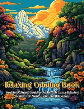 Paperback Relaxing Coloring Book: Soothing Coloring Book For Adults With Stress Relieving Designs For Anxiety Relief And Relaxation Book