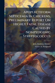 Paperback Apoplectiform Septicemia in Chickens, Preliminary Report on Highly Fatal Disease Caused by Nonpyogenic Streptococcus Book