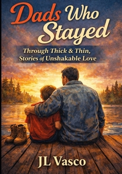 Paperback Dads Who Stayed: Real Stories of Fathers Who Showed Up Through Thick and Thin Book