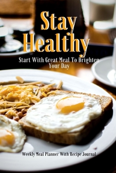 Stay Healthy: Track And Plan Your Meals Weekly Using 52 Weeks Meal Planner And Recipe Template Paper, Plan To Eat Healthy And Plan A Night Out: Prep And Planning Grocery List