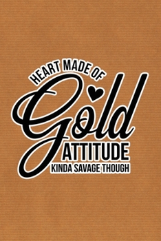 Heart Made Of Gold, Attitude Kinda Savage Though: Kraft Paper Print Sassy Mom Journal / Snarky Notebook