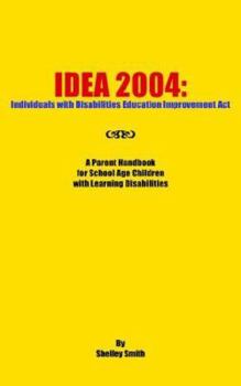 Paperback Idea 2004: Individuals with Disabilities Education Improvement ACT: A Parent Handbook for School Age Children with Learning Disab Book