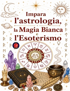 Paperback Impara l'astrologia, la Magia Bianca e l'Esoterismo [Italian] Book