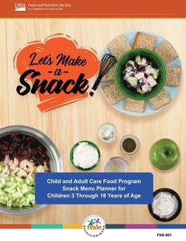 Paperback Let's Make a Snack! Child and Adult Care Food Program Snack Menu Planner for Children 3 Through 18 Years of Age Book